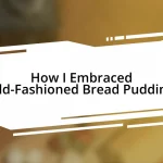 How I Embraced Old-Fashioned Bread Pudding