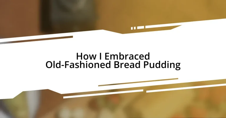 How I Embraced Old-Fashioned Bread Pudding