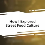 How I Explored Street Food Culture