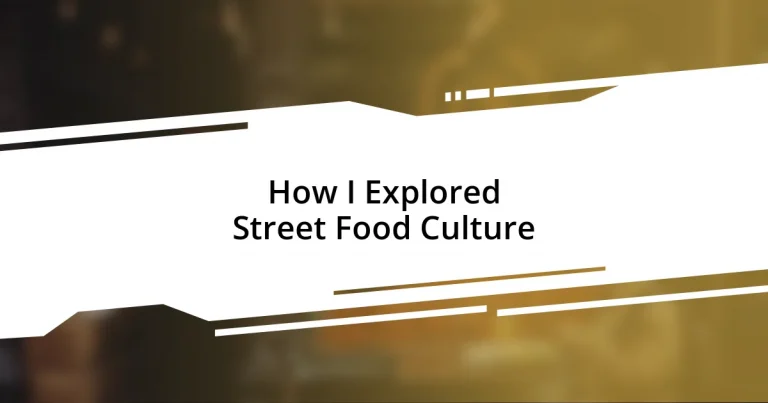 How I Explored Street Food Culture