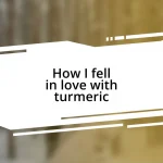 How I fell in love with turmeric