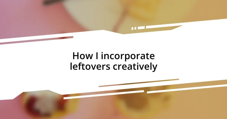 How I incorporate leftovers creatively