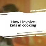 How I involve kids in cooking