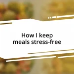 How I keep meals stress-free