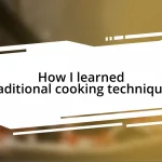 How I learned traditional cooking techniques