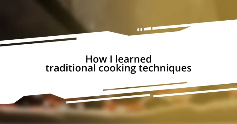 How I learned traditional cooking techniques