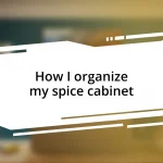 How I organize my spice cabinet