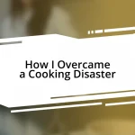 How I Overcame a Cooking Disaster