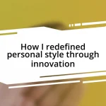 How I redefined personal style through innovation