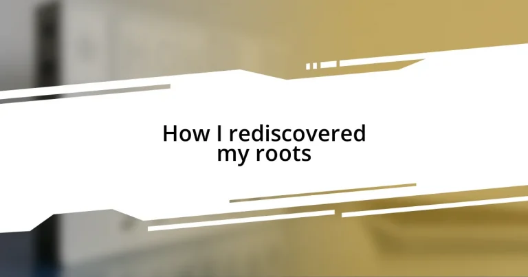 How I rediscovered my roots