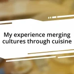 My experience merging cultures through cuisine