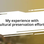 My experience with cultural preservation efforts