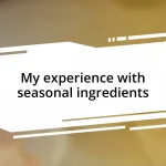 My experience with seasonal ingredients