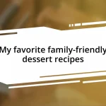 My favorite family-friendly dessert recipes