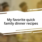 My favorite quick family dinner recipes