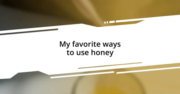 My favorite ways to use honey