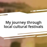 My journey through local cultural festivals