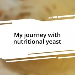 My journey with nutritional yeast