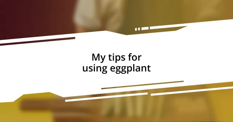 My tips for using eggplant