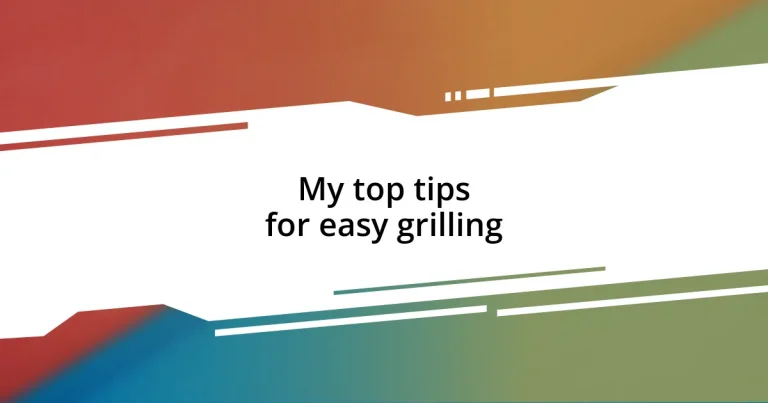 My top tips for easy grilling