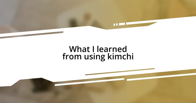 What I learned from using kimchi