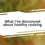 What I’ve discovered about healthy cooking