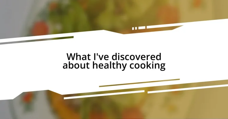 What I’ve discovered about healthy cooking