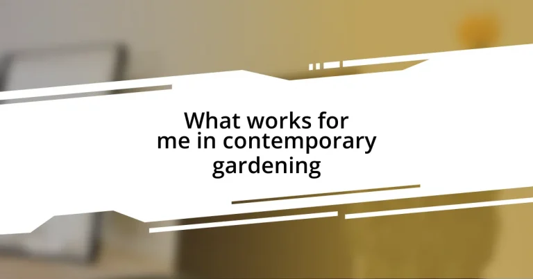 What works for me in contemporary gardening