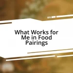 What Works for Me in Food Pairings