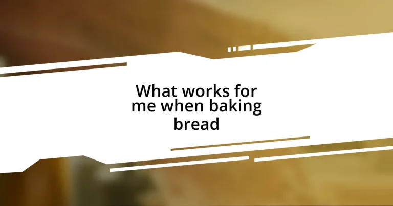 What works for me when baking bread