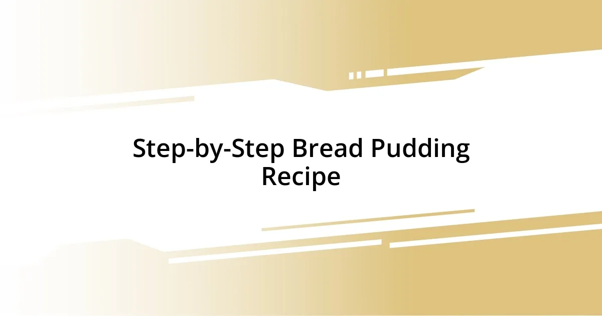 Step-by-Step Bread Pudding Recipe