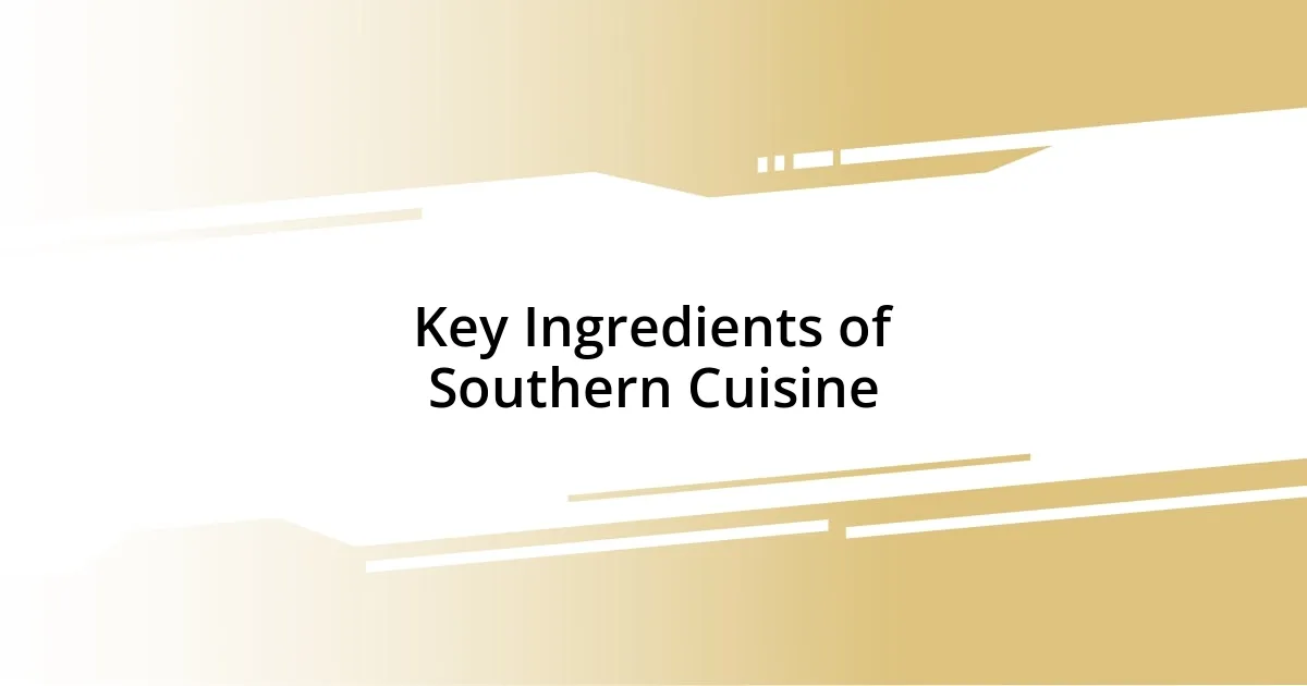 Key Ingredients of Southern Cuisine