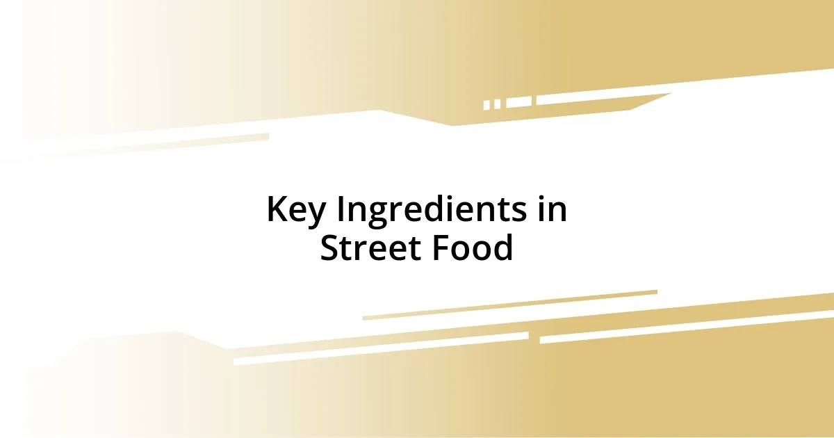 Key Ingredients in Street Food