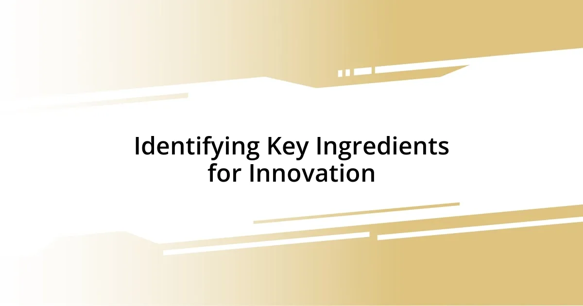 Identifying Key Ingredients for Innovation