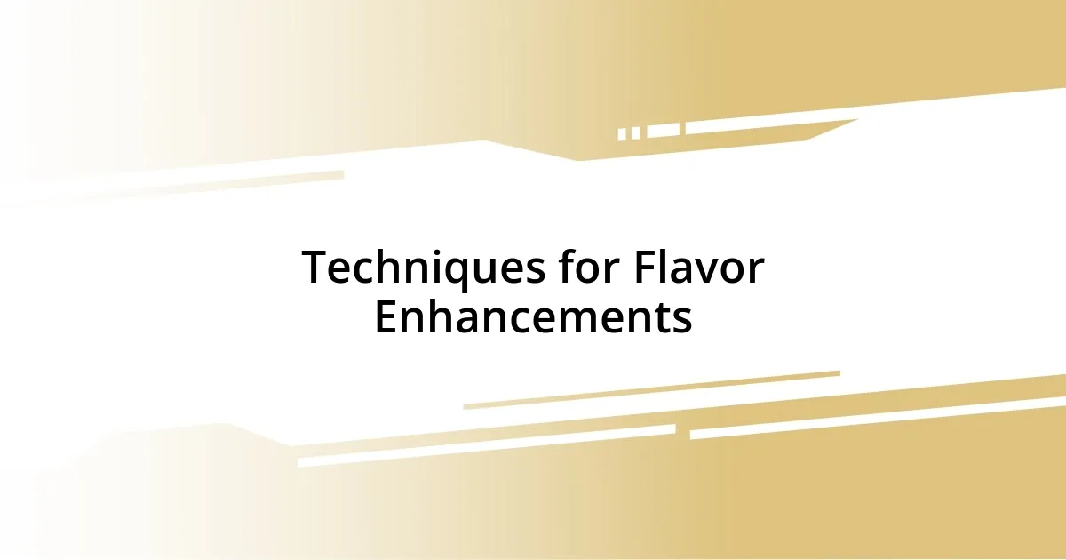 Techniques for Flavor Enhancements