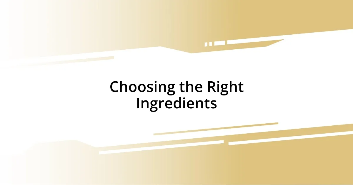 Choosing the Right Ingredients