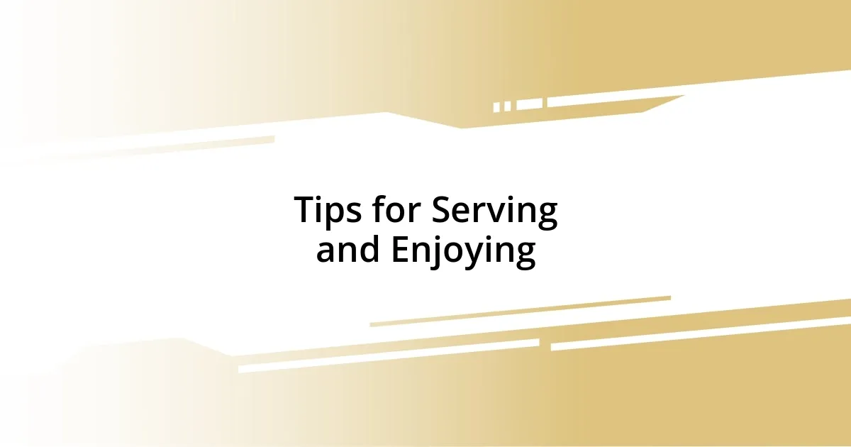 Tips for Serving and Enjoying