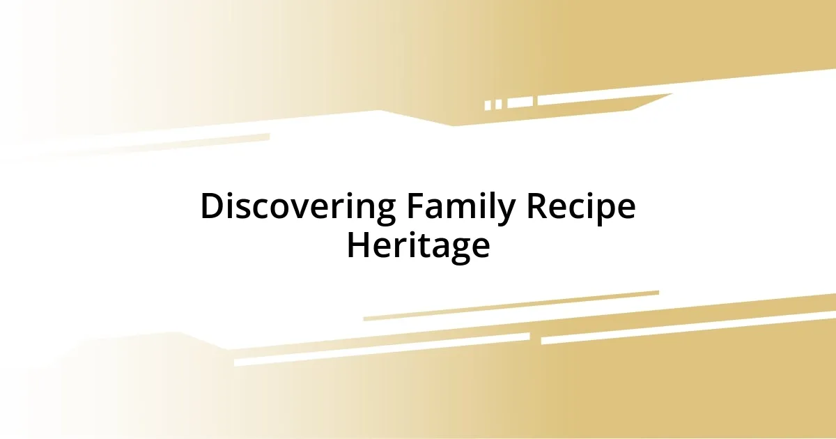 Discovering Family Recipe Heritage