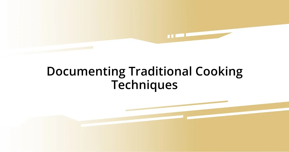 Documenting Traditional Cooking Techniques