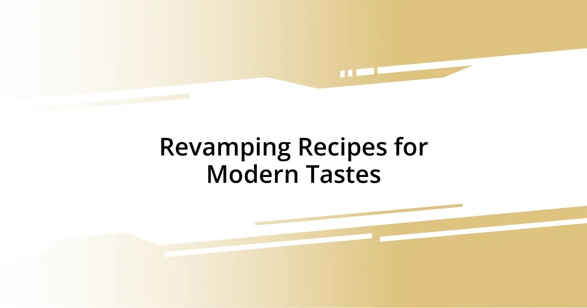 Revamping Recipes for Modern Tastes