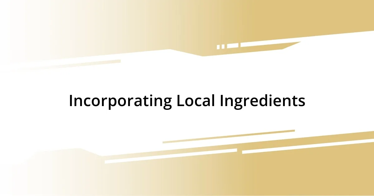 Incorporating Local Ingredients