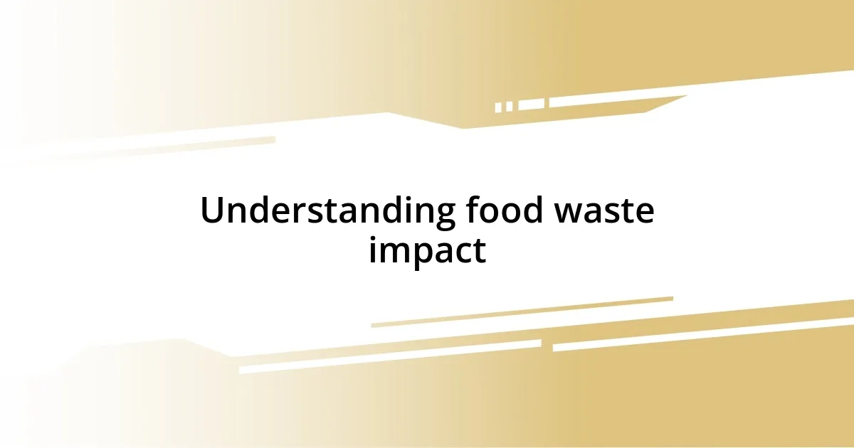 Understanding food waste impact