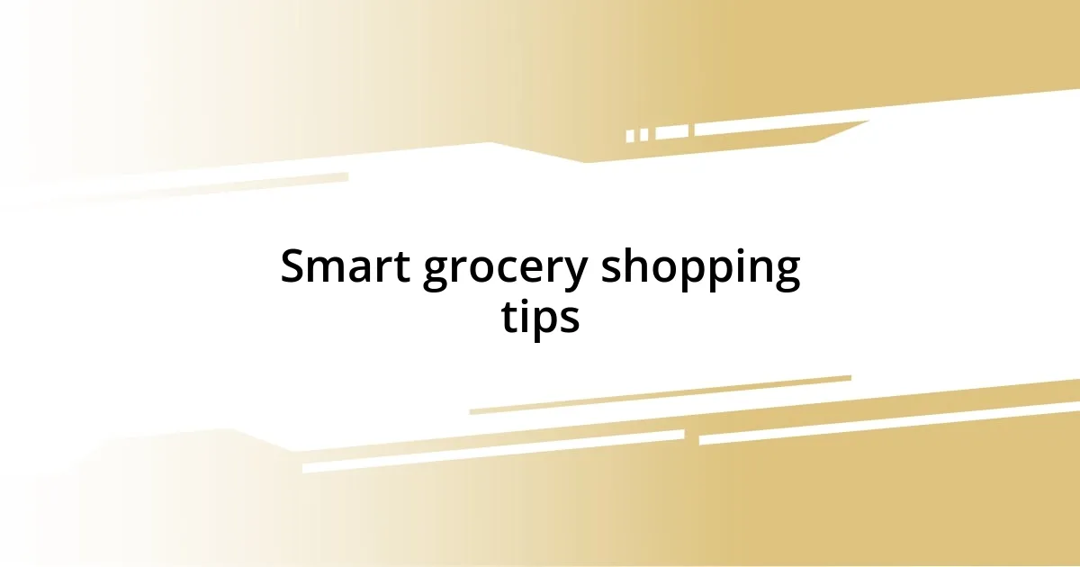 Smart grocery shopping tips