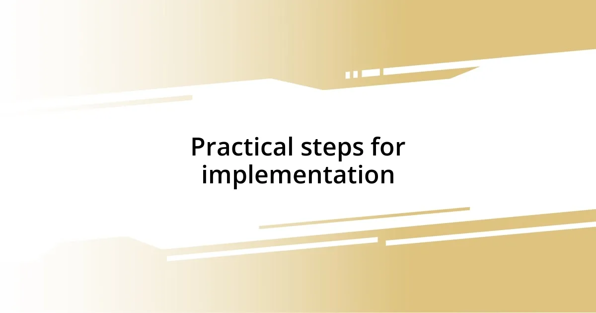 Practical steps for implementation