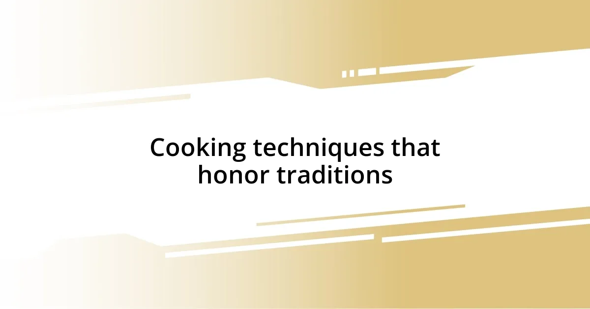 Cooking techniques that honor traditions