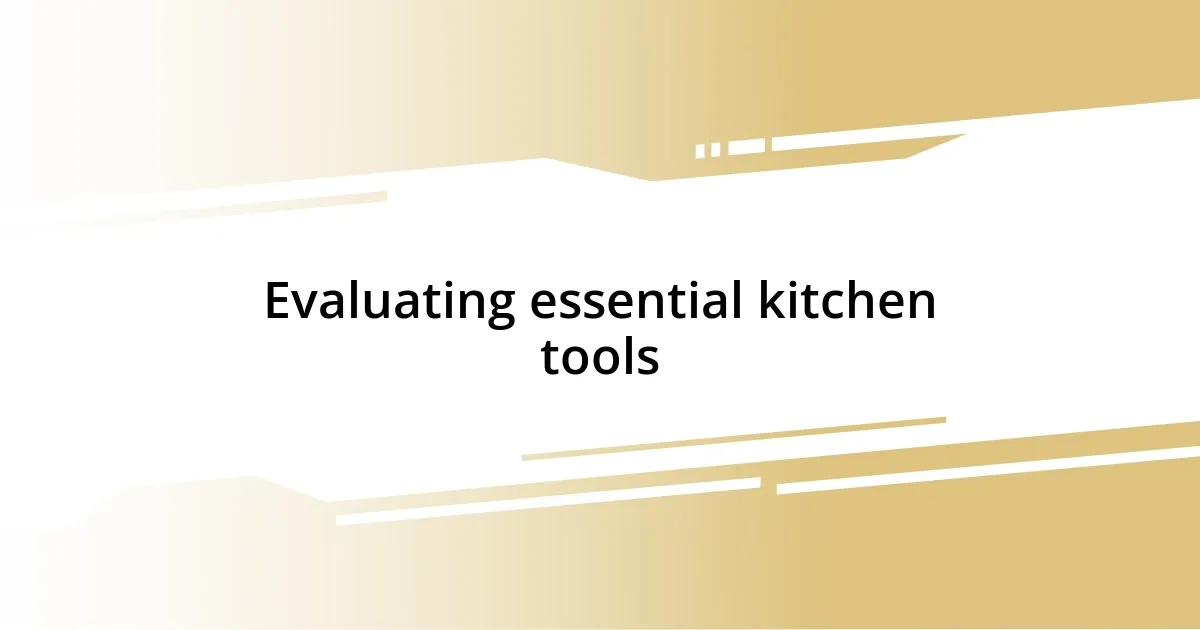 Evaluating essential kitchen tools