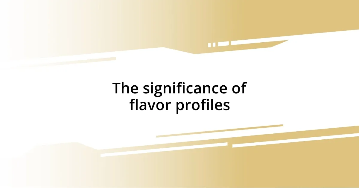 The significance of flavor profiles