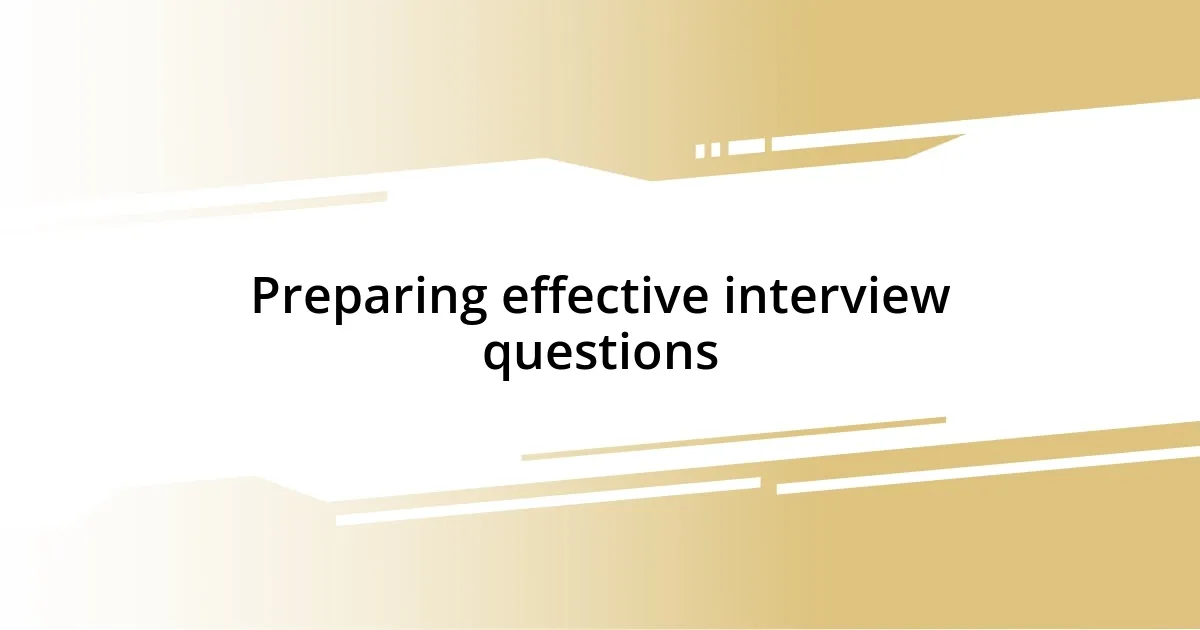 Preparing effective interview questions