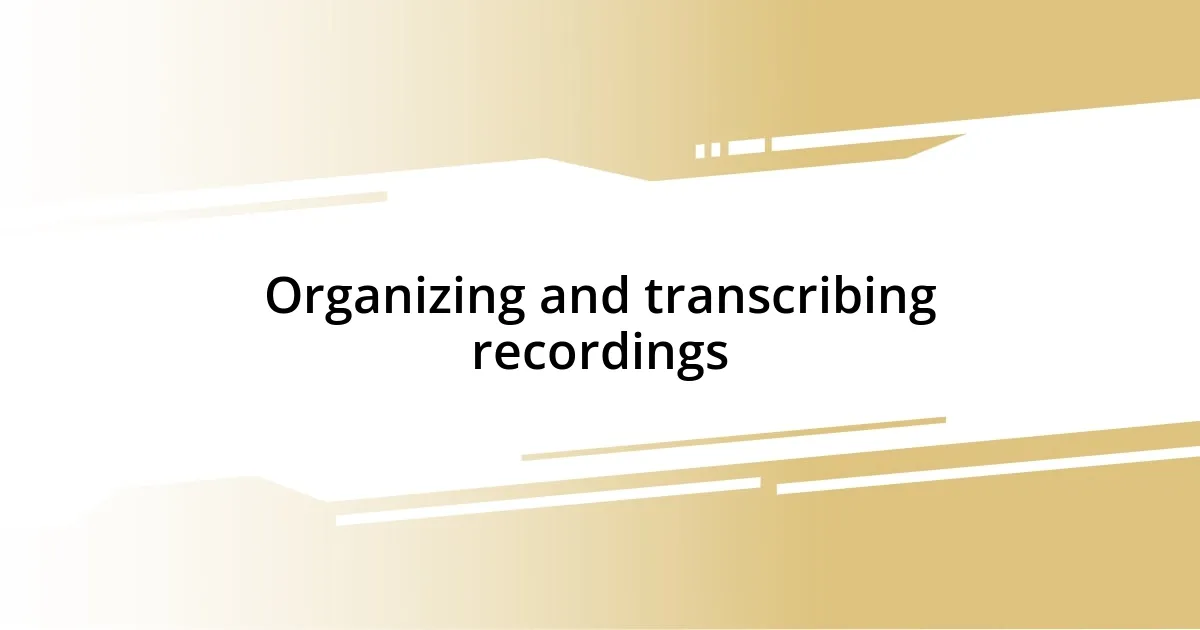 Organizing and transcribing recordings