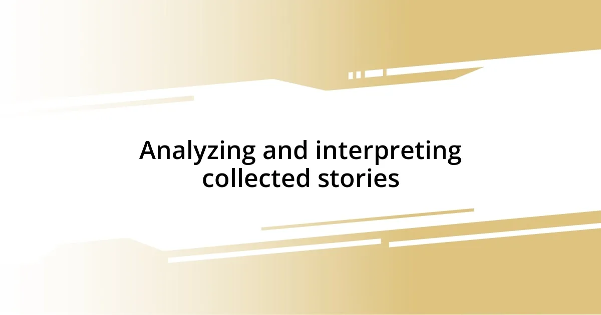 Analyzing and interpreting collected stories